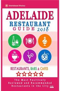 Adelaide Restaurant Guide 2018: Best Rated Restaurants in Adelaide, Australia - 500 Restaurants, Bars and Cafés recommended for Visitors, 2018