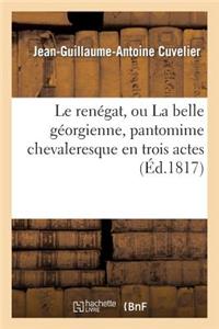 Le Renégat, Ou La Belle Géorgienne, Pantomime Chevaleresque En Trois Actes Et À Grand Spectacle