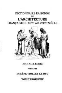 Dictionnaire Raisonné de l'Architecture Française du XIe au XVIe siècle Tome III