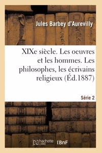 Xixe Siècle. Les Oeuvres Et Les Hommes. Série 2. Les Philosophes, Les Écrivains Religieux