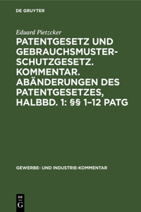 Patentgesetz Und Gebrauchsmusterschutzgesetz. Kommentar. Abänderungen Des Patentgesetzes, Halbbd. 1: §§ 1-12 Patg