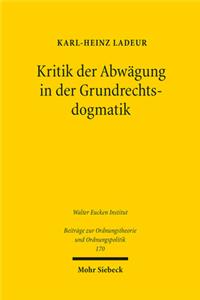 Kritik Der Abwagung in Der Grundrechtsdogmatik: Pladoyer Fur Eine Erneuerung Der Liberalen Grundrechtstheorie