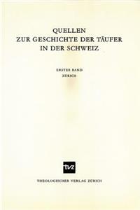 Quellen Zur Geschichte Der Taufer in Der Schweiz: Band 1: Zurich