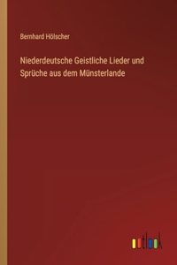 Niederdeutsche Geistliche Lieder und Sprüche aus dem Münsterlande