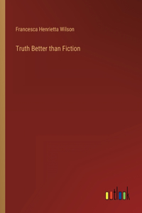 Truth Better than Fiction