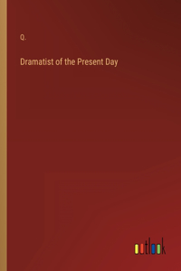 Dramatist of the Present Day
