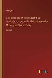 Catalogue des livres manuscrits et imprimés composant la bibliothèque de feu M. Jacques-Charles Brunet