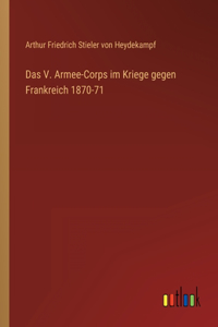 V. Armee-Corps im Kriege gegen Frankreich 1870-71