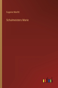Schulmeisters Marie