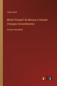 Michel Strogoff; De Moscou a Irkoutsk (Voyages Extraordinaires)
