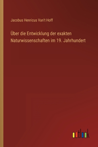 Über die Entwicklung der exakten Naturwissenschaften im 19. Jahrhundert