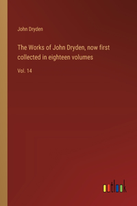 Works of John Dryden, now first collected in eighteen volumes