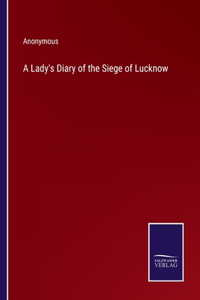 A Lady's Diary of the Siege of Lucknow