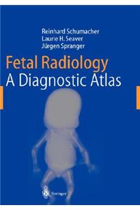 Fetal Radiology: A Diagnostic Atlas