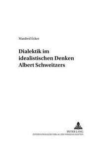 Dialektik Im Idealistischen Denken Albert Schweitzers