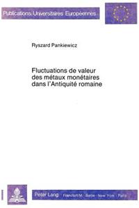 Fluctuations de Valeur Des Métaux Monétaires Dans l'Antiquité Romaine