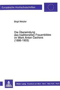 Die Ueberwindung Des Traditionellen Frauenbildes Im Werk Anton Cechovs (1886-1903)