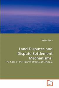 Land Disputes and Dispute Settlement Mechanisms