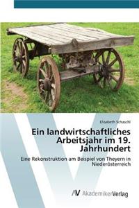 Ein landwirtschaftliches Arbeitsjahr im 19. Jahrhundert