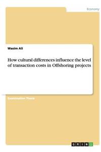 How cultural differences influence the level of transaction costs in Offshoring projects