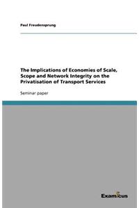 The Implications of Economies of Scale, Scope and Network Integrity on the Privatisation of Transport Services