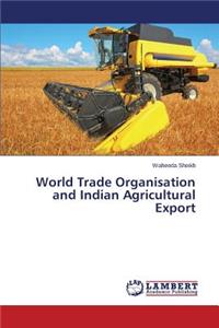 World Trade Organisation and Indian Agricultural Export