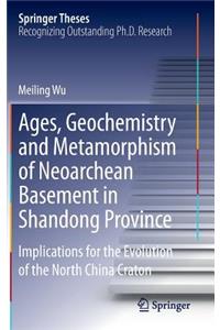 Ages, Geochemistry and Metamorphism of Neoarchean Basement in Shandong Province