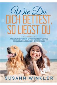 Wie Du Dich bettest, so liegst Du