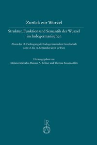 Zuruck Zur Wurzel - Struktur, Funktion Und Semantik Der Wurzel Im Indogermanischen