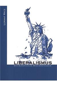 Liberalismus - Das europäische Missverständnis