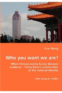 Who you want we are? When Chinese media facing Western audience - China Daily's construction of the national identity