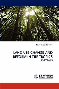 Land Use Change and Reform in the Tropics