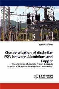 Characterisation of dissimilar FSW between Aluminium and Copper