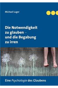 Die Notwendigkeit zu glauben und die Begabung zu irren