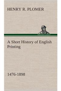 Short History of English Printing, 1476-1898