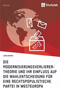 Die Modernisierungsverlierer-Theorie und ihr Einfluss auf die Wahlentscheidung für eine rechtspopulistische Partei in Westeuropa