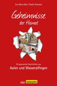 Aalen; Geheimnisse der Heimat: 50 spannende Geschichten aus Aalen und Wasseralfingen