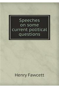 Speeches on Some Current Political Questions