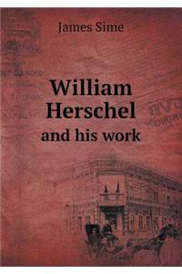 William Herschel and His Work