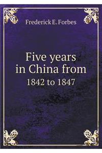 Five years in China from 1842 to 1847