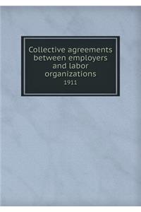 Collective Agreements Between Employers and Labor Organizations 1911