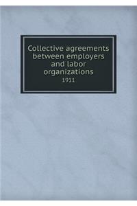 Collective Agreements Between Employers and Labor Organizations 1911