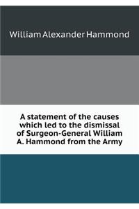 A statement of the causes which led to the dismissal of Surgeon-General William A. Hammond from the Army