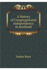 A History of Congregational Independency in Scotland