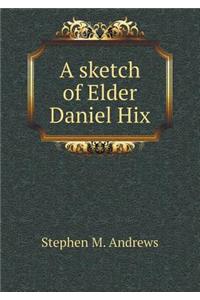 A Sketch of Elder Daniel Hix