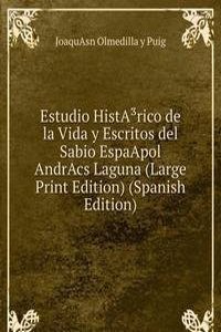 Estudio HistAÂ³rico de la Vida y Escritos del Sabio EspaApol AndrAcs Laguna (Large Print Edition) (Spanish Edition)