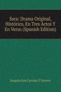Sara: Drama Original, Historico, En Tres Actos Y En Verso (Spanish Edition)