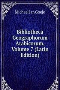 Bibliotheca Geographorum Arabicorum, Volume 7 (Latin Edition)