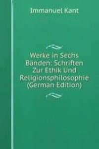 Werke in Sechs Banden: Schriften Zur Ethik Und Religionsphilosophie (German Edition)