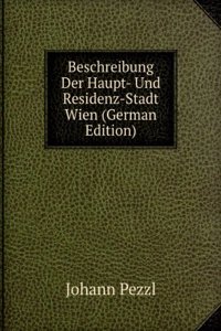 Beschreibung Der Haupt- Und Residenz-Stadt Wien (German Edition)